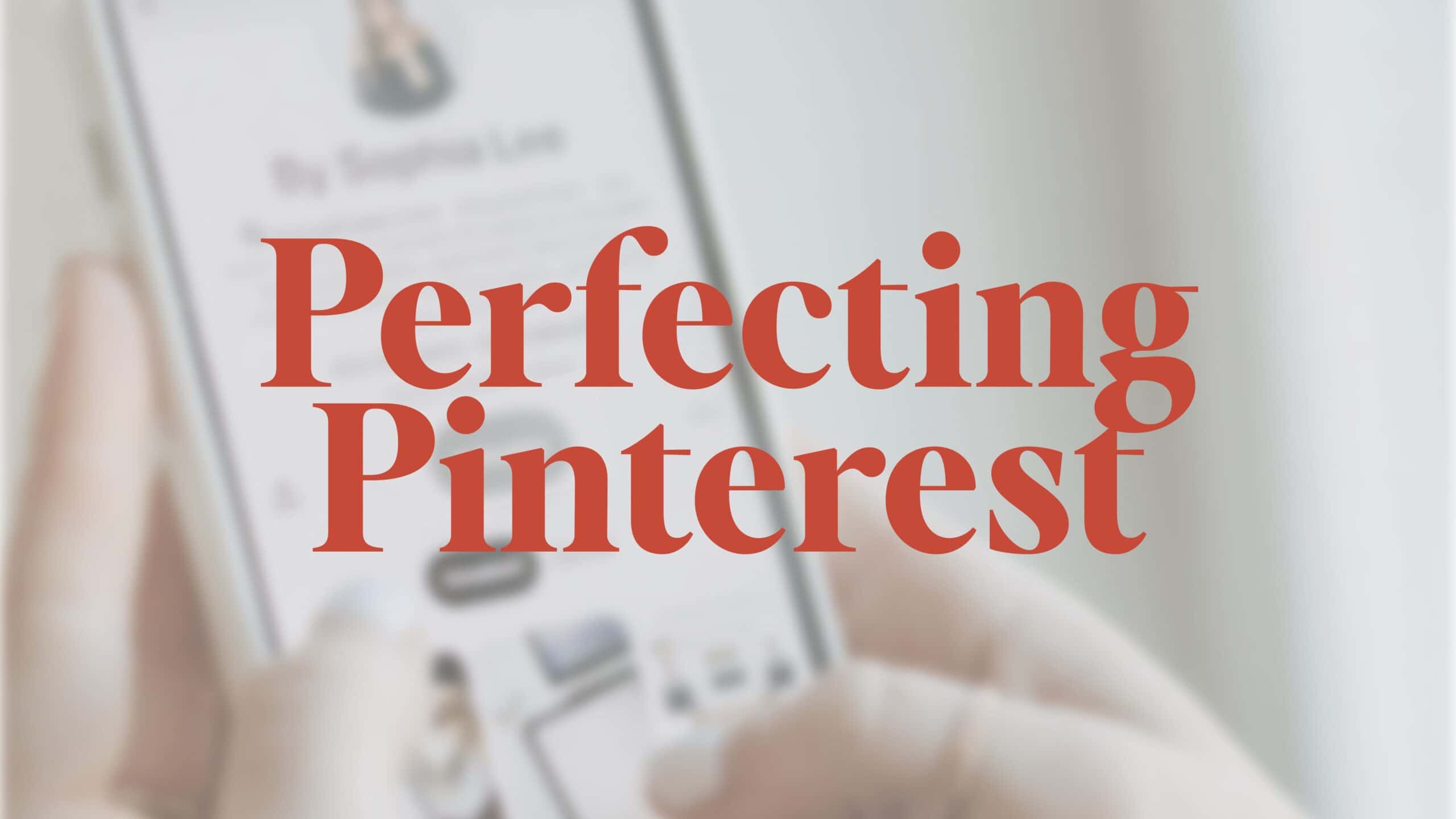 An image with hands typing on a phone and text overlay that says "Perfecting Pinterest".